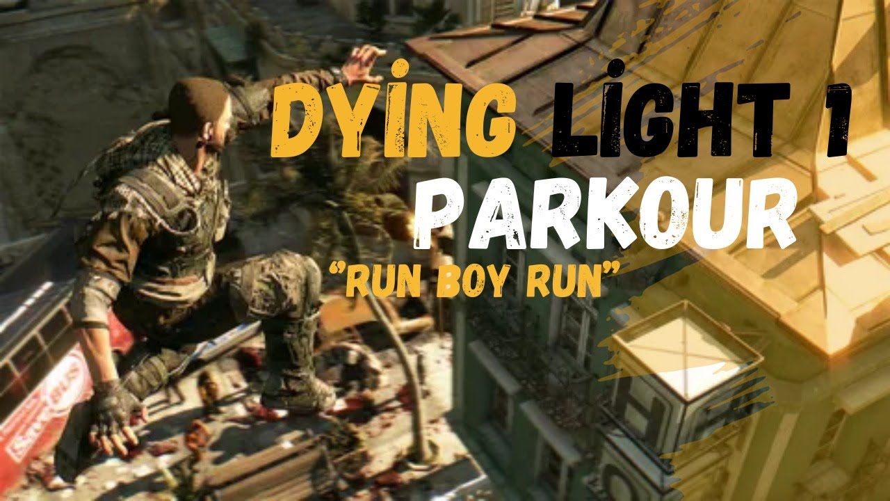 DYİNG LİGHT 1 PARKOUR '' RUN BOY RUN '' EDİT