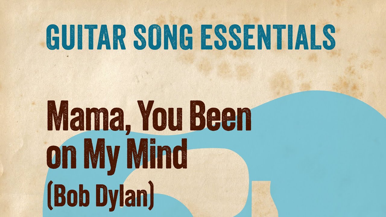 Mama, You Been on My Mind (Bob Dylan)—Complete Guitar Lesson