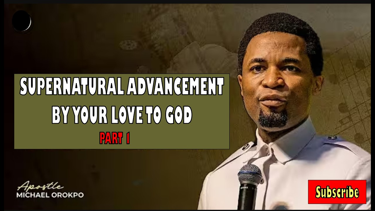SUPERNATURAL ADVANCEMENT BY YOUR LOVE TO GOD PART 1