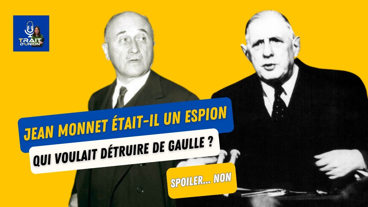 Jean Monnet était-il un espion qui voulait détruire le Général de Gaulle ?