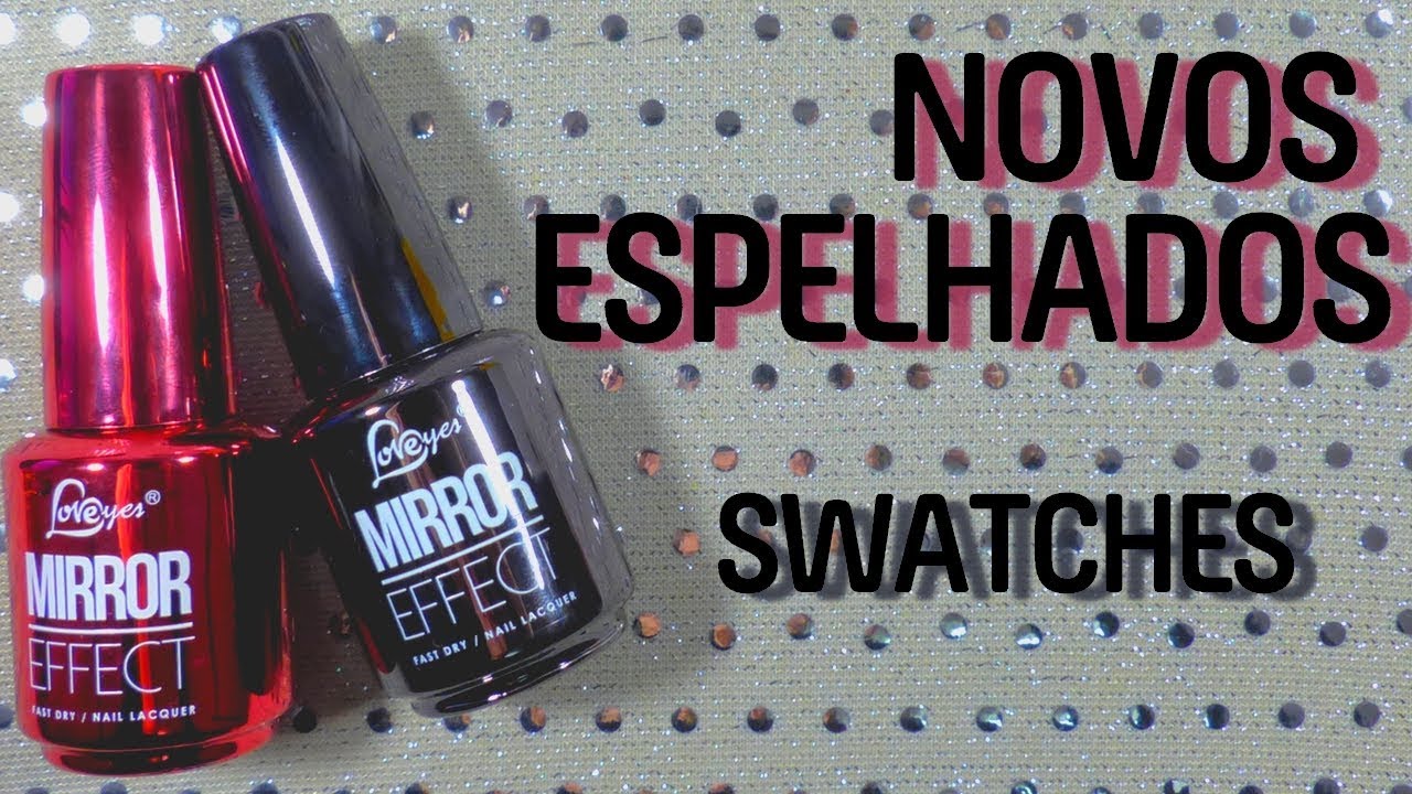 NOVOS ESPELHADOS - LoveYes |SWATCHES|