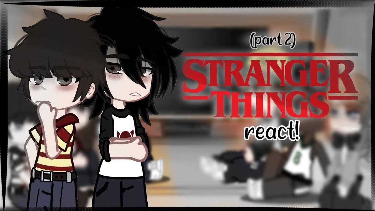 “stranger things react”-[gcrv]-{part2}