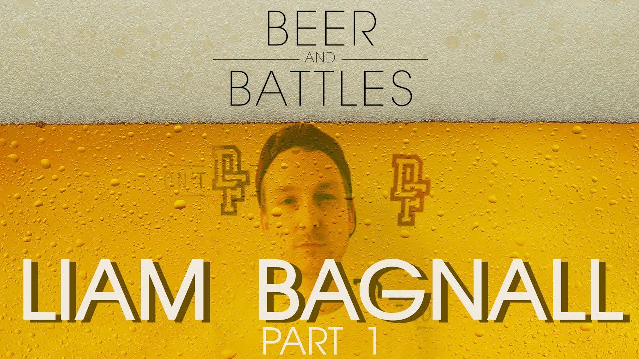 BEER & BATTLES: LIAM BAGNALL (part 1)