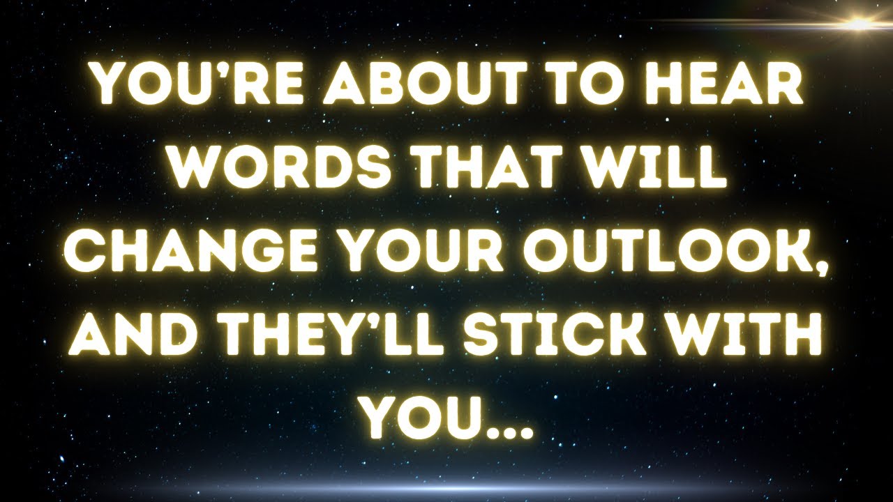 💌  You’re about to hear words that will change your outlook, and they’ll stick with you...