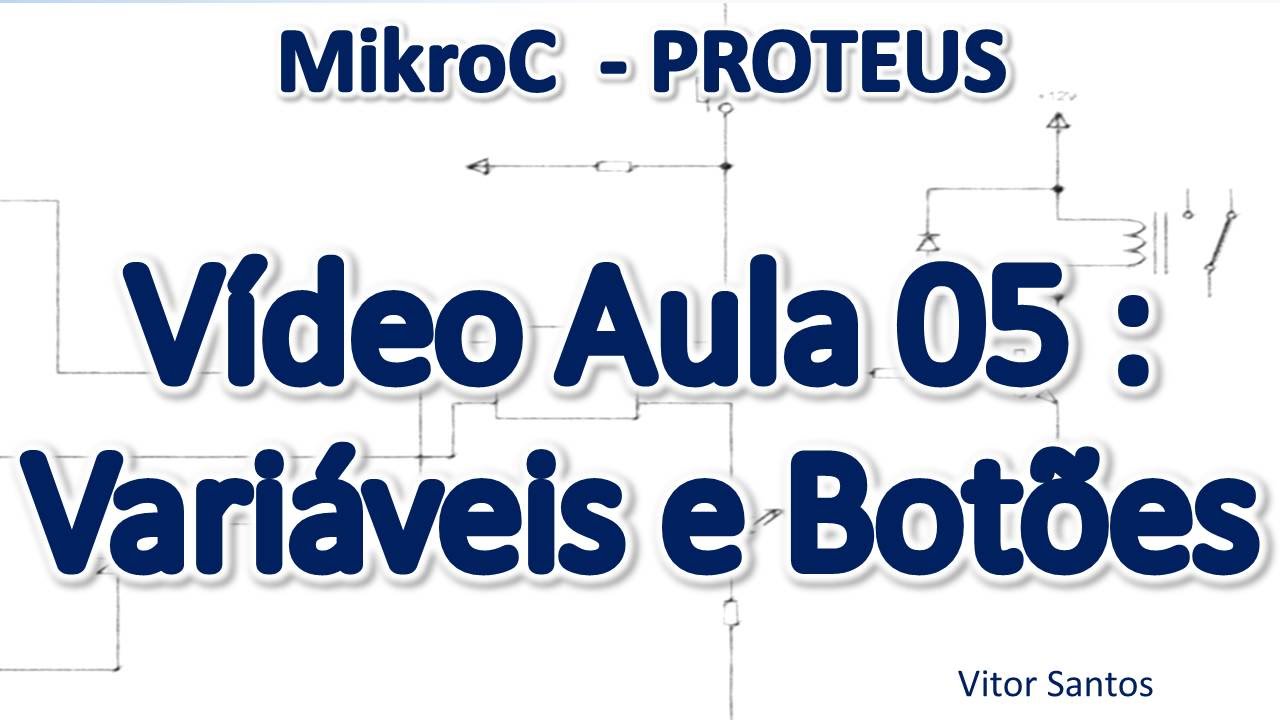 Programação Em C (MikroC) p/ uC PIC (Em Português) MiniCurso Aula 05 - Variáveis e Botões