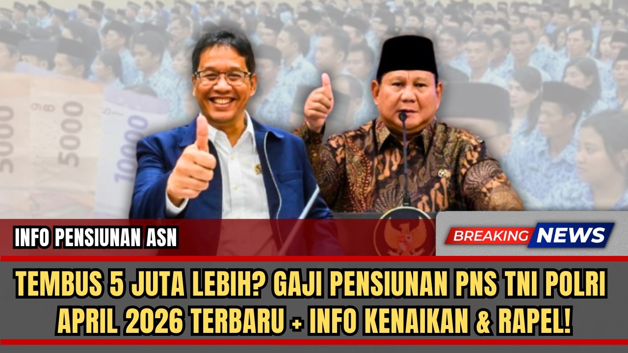 TEMBUS 5 JUTA LEBIH? GAJI PENSIUNAN PNS TNI POLRI APRIL 2026 TERBARU + INFO KENAIKAN & RAPEL!