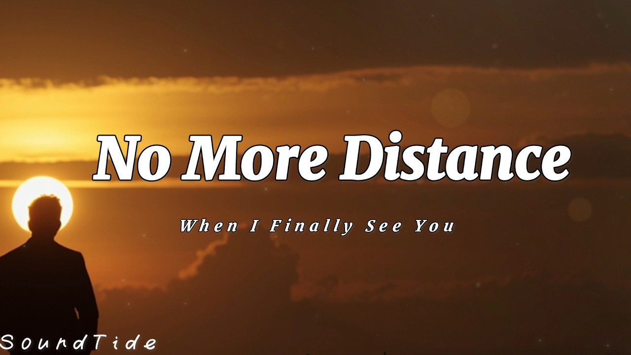 When I Finally See You 💛| No More Distance| Long Distance Love Song (Lyrics)