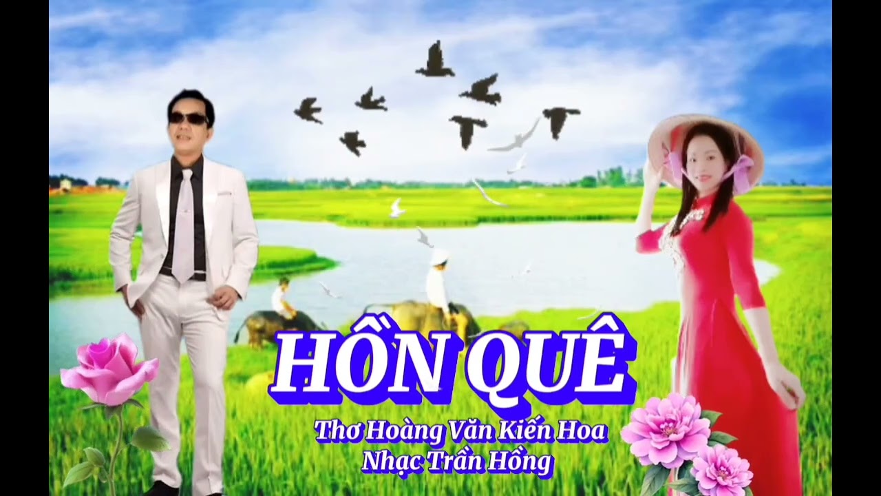 CA KHÚC HỒN QUÊ THƠ HOÀNG VĂN KIẾN HOA NHẠC TRẦN HỒNG