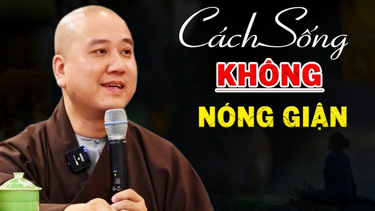 C&aacute;ch Để T&acirc;m Kh&ocirc;ng N&oacute;ng Giận ( Rất Quan Trọng ) - Ph&aacute;p Thoại Thầy Th&iacute;ch Ph&aacute;p H&ograve;a