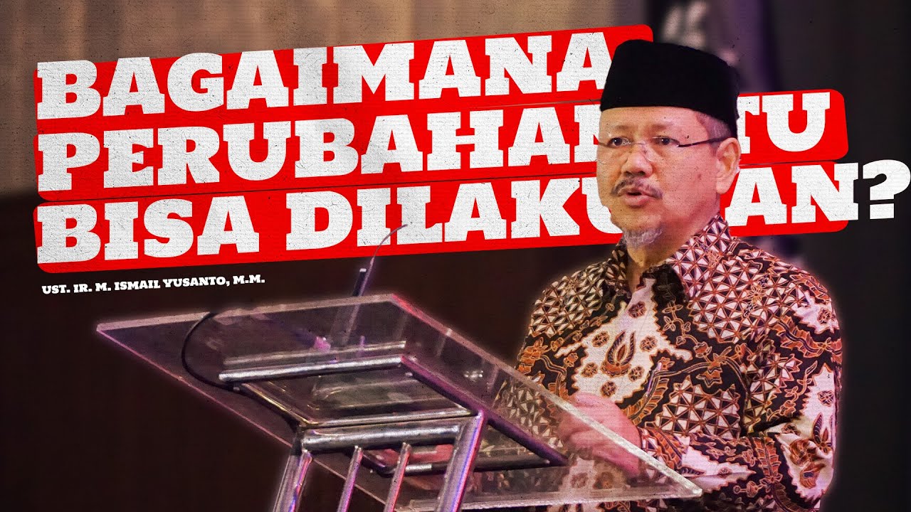 Bagaimana Perubahan itu Bisa dilakukan? -  Ust. Ir. M. Ismail Yusanto, M.M.