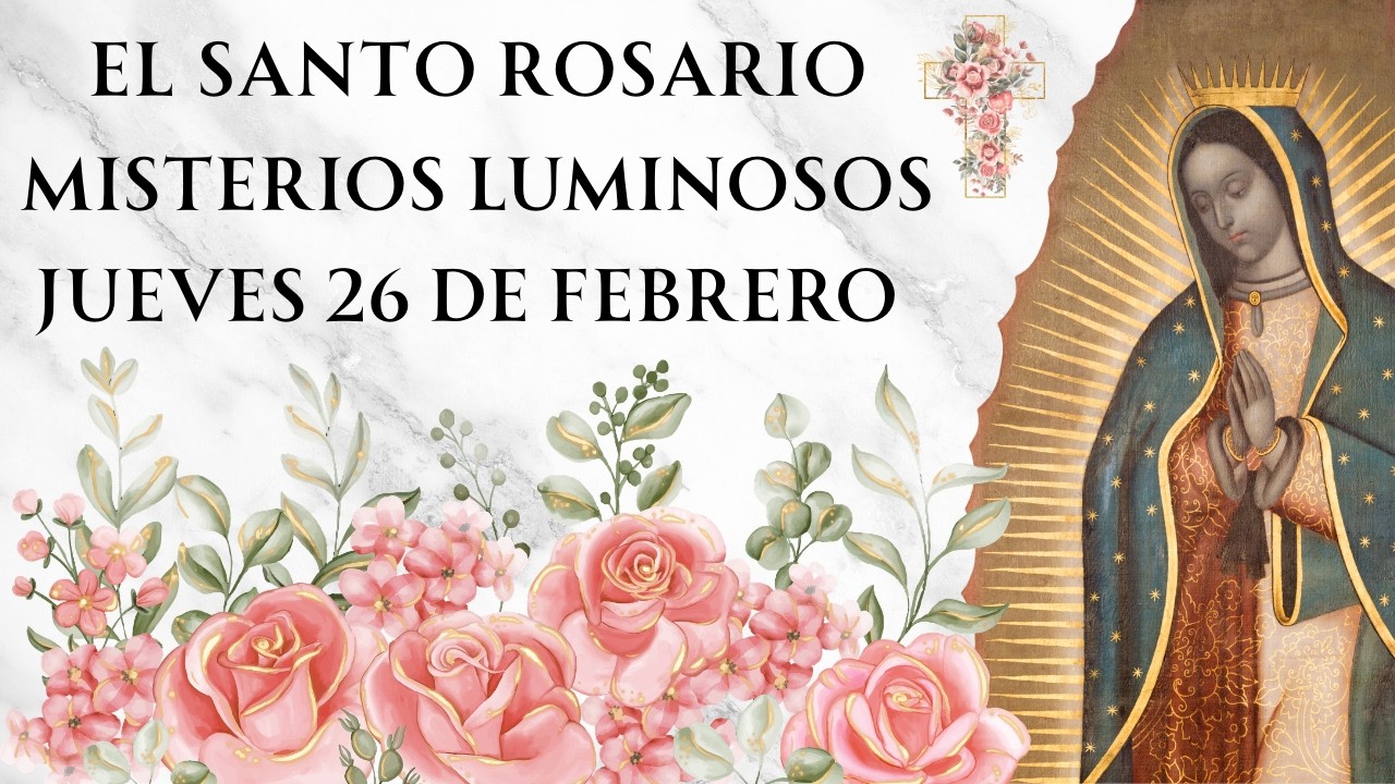 Santo Rosario con Letanías - Misterios Luminosos de Jueves 26 de Febrero