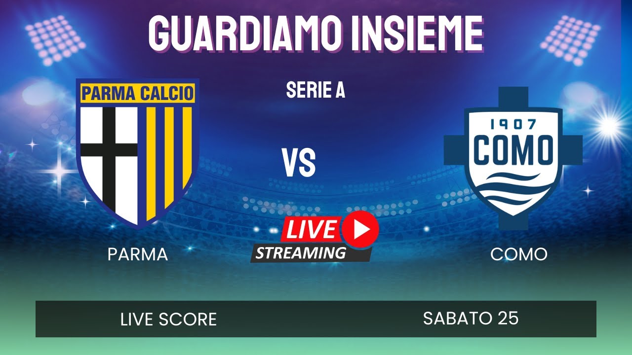 Parma vs Como LIVE 🔴 | Serie A 2025 | Diretta Streaming e Risultato in Tempo Reale