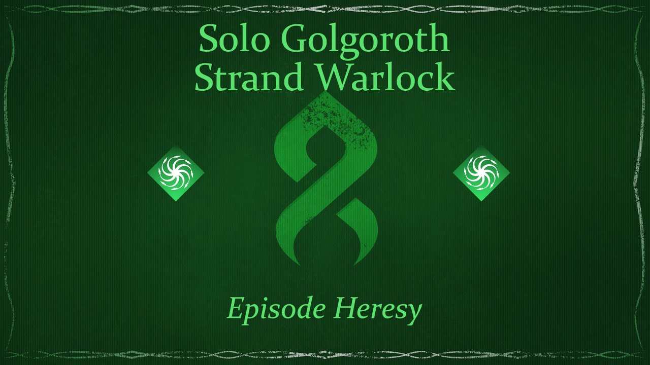 Solo Golgoroth on Strand Warlock, Episode Heresy