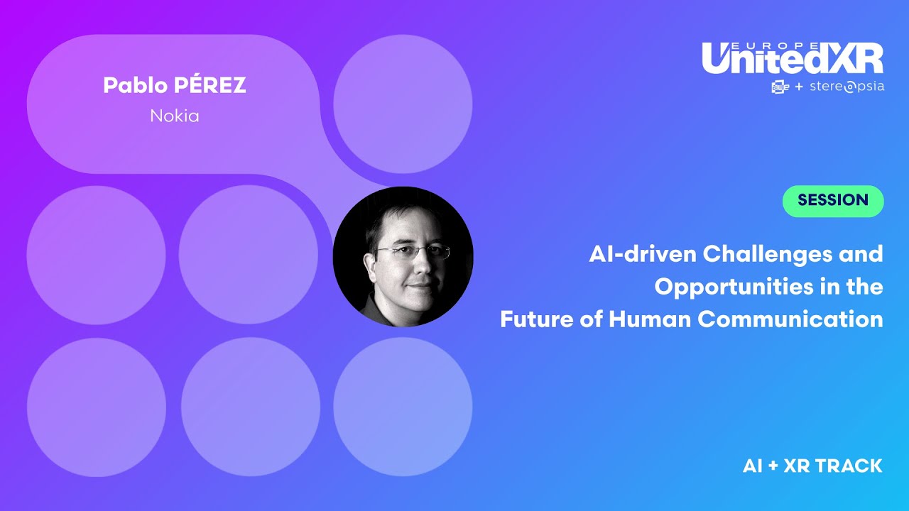 AI-driven Challenges and Opportunities in the Future of Human Communication | Pablo PÉREZ, Nokia