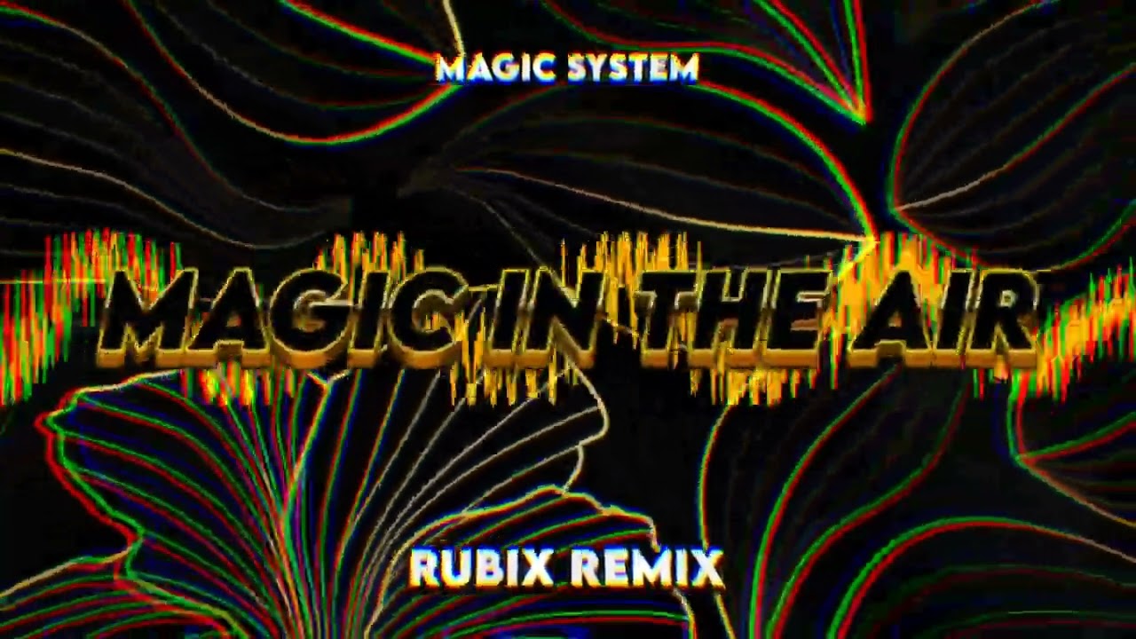 MAGIC SYSTEM - Magic In The Air (RUBIX REMIX)