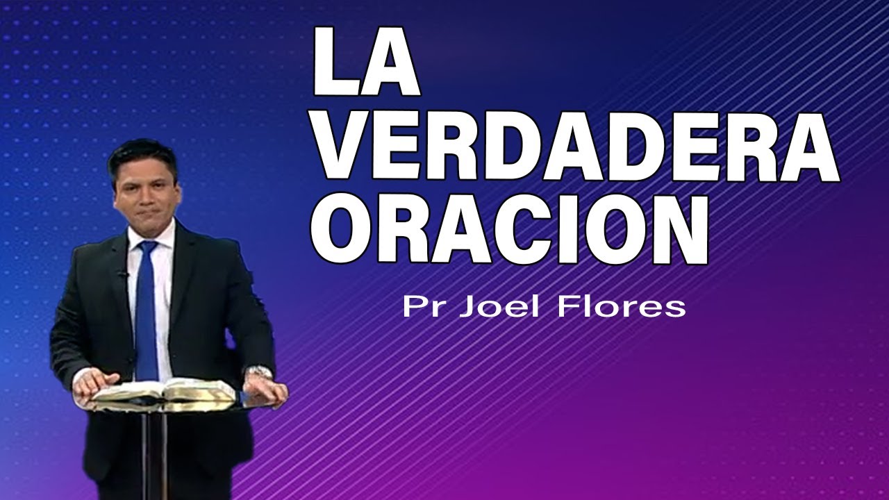 La verdadera oracion | Pr Joel Flores | sermones adventistas