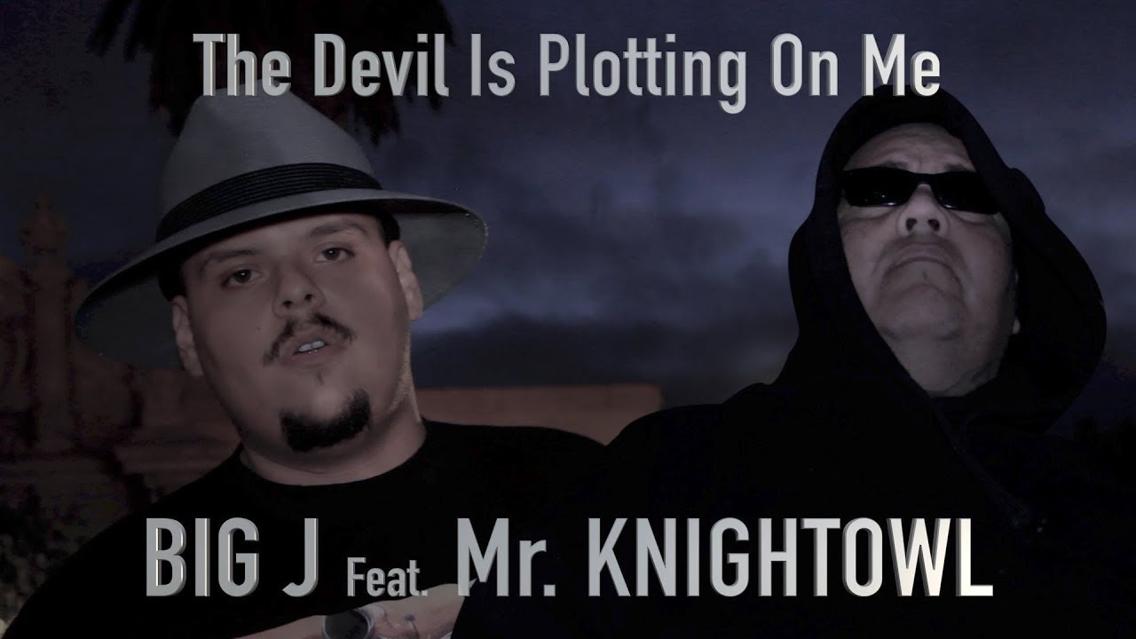 BIG J Feat. MR. KNIGHTOWL  -  THE DEVIL IS PLOTTING ON ME