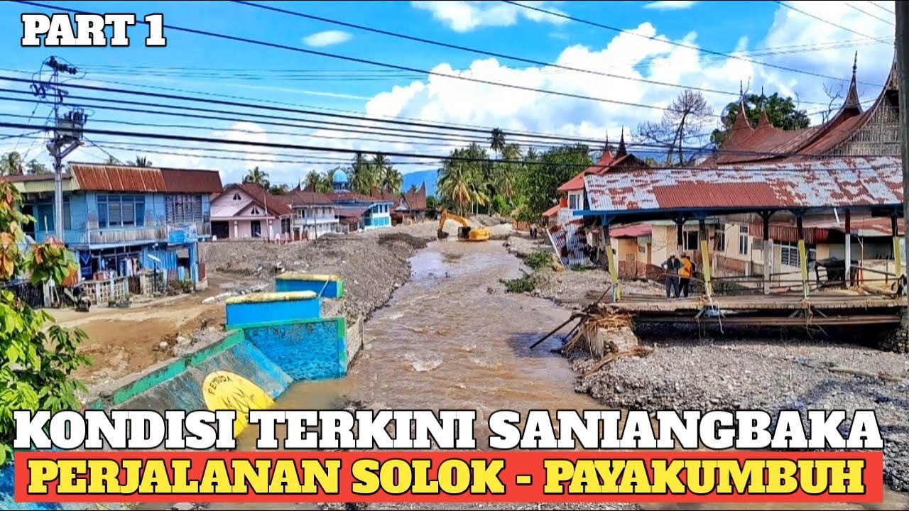 KONDISI TERKINI NAGARI SANIANGBAKA, MUARO PINGAI & PANINGGAHAN SETELAH BANJIR BANDANG DAN GALODO
