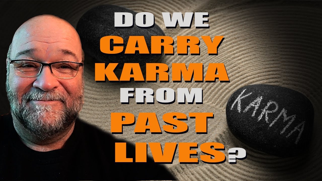 Do we Carry KARMA from PAST LIVES?