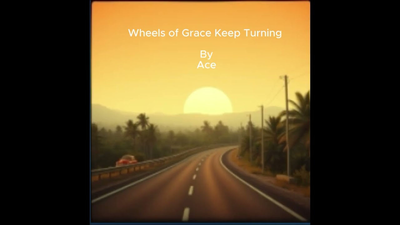 Wheels of Grace Keep Turning