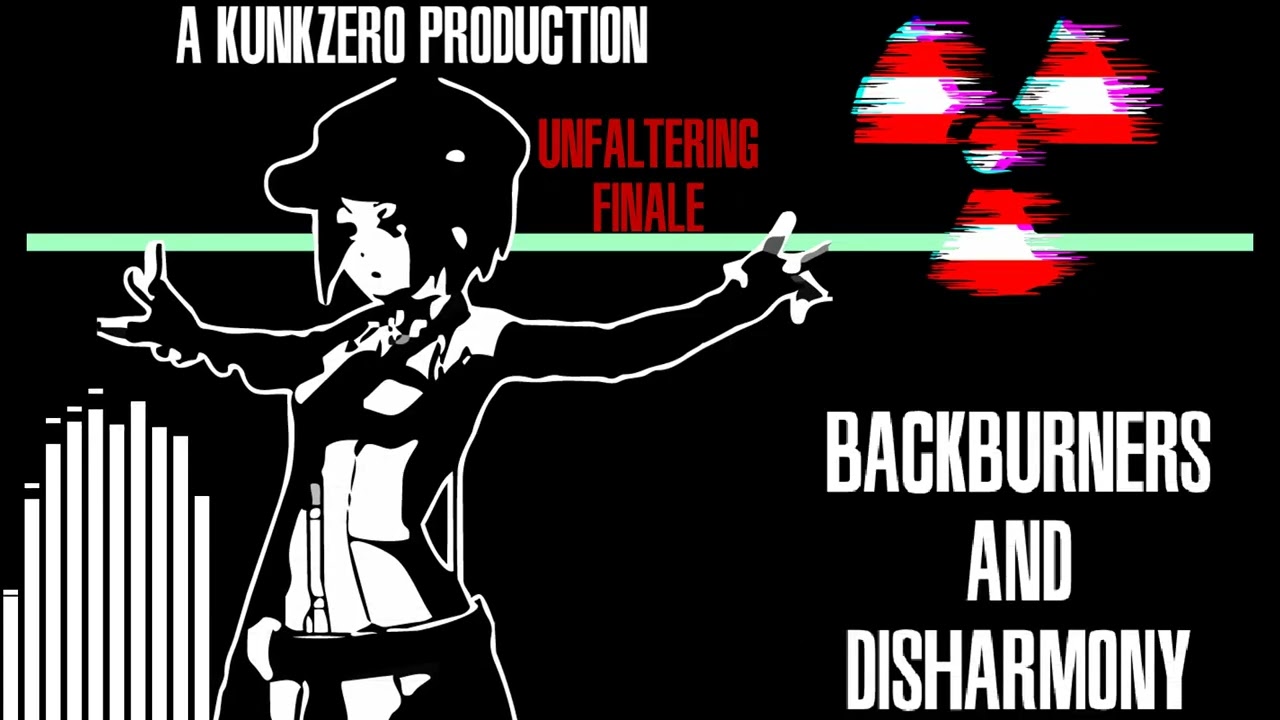 UNFALTERING -FINALE-  — BACKBURNERS AND DISHARMONY 