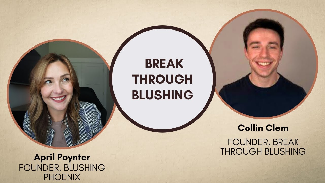 How to Solve Your Blushing Problem: Break Through Blushing with Collin Clem