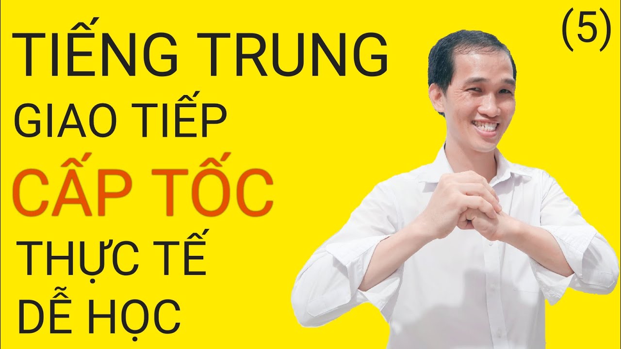 TIẾNG TRUNG GIAO TIẾP CẤP TỐC. PHẦN 5