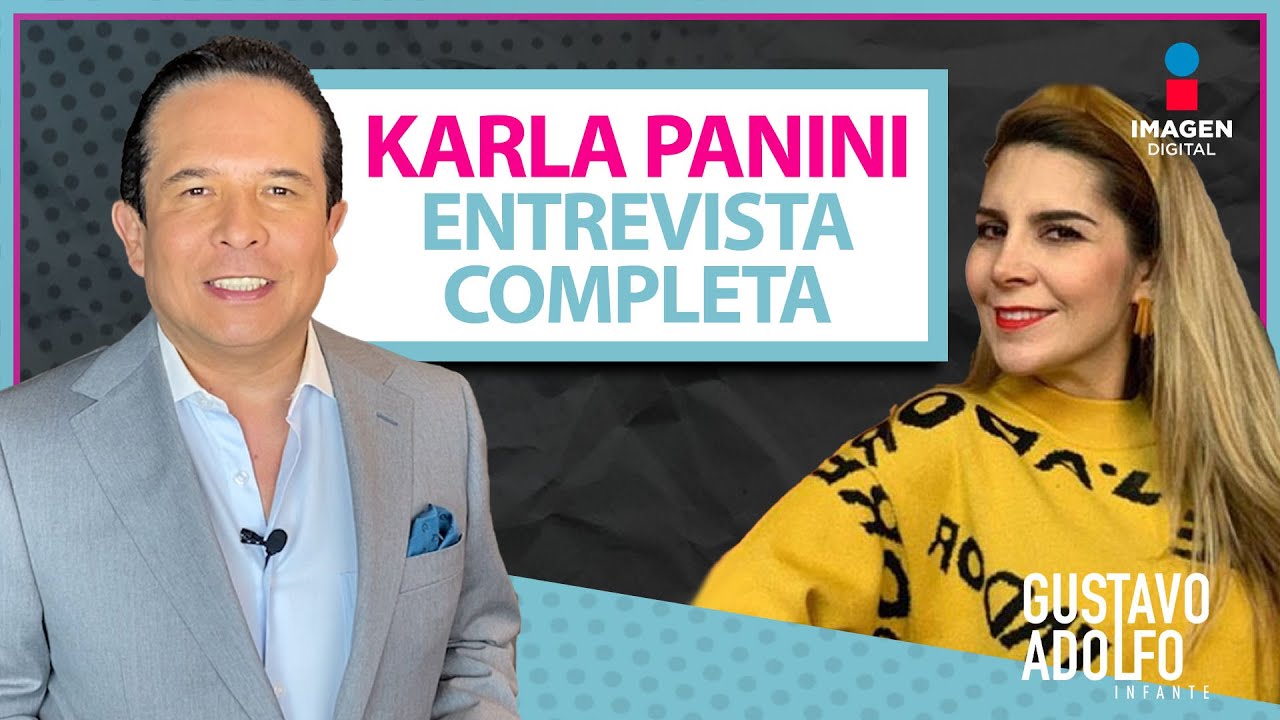 Entrevista completa Karla Panini con Gustavo Adolfo Infante