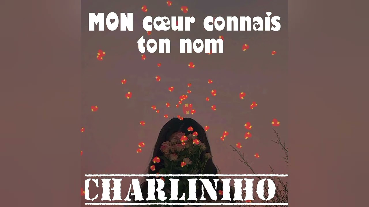 CHARLINIHO -MON CŒUR CONNAIS TON NOM -VIDEO _AUDIO