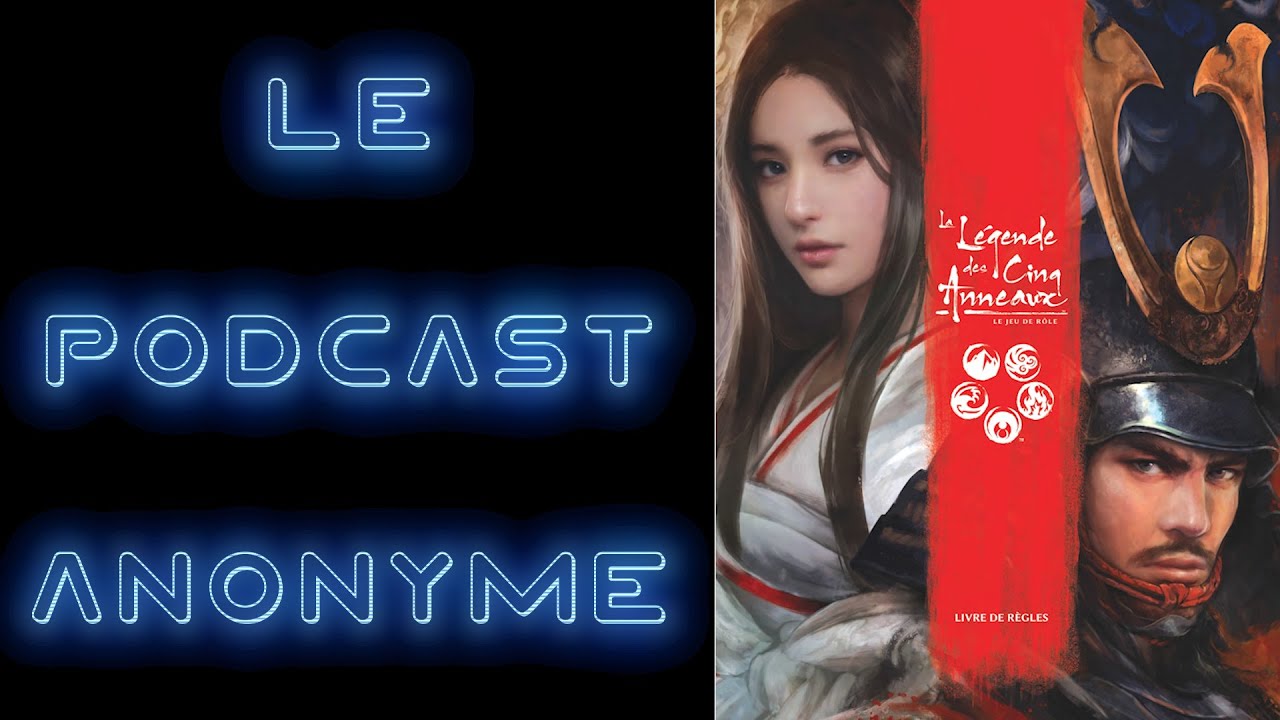 PODCAST ANONYME - LEGENDE DES CINQ ANNEAUX 5ème EDITION