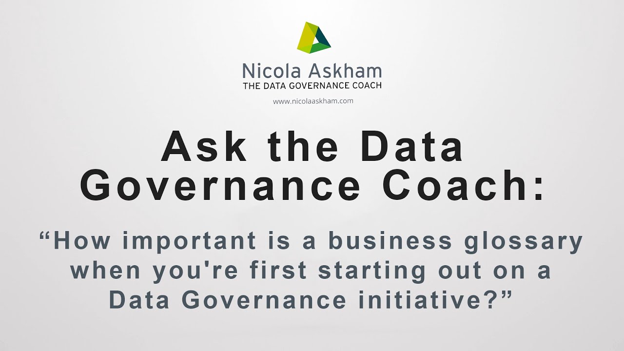 How important is a business glossary when you're first starting out on a Data Governance initiative?