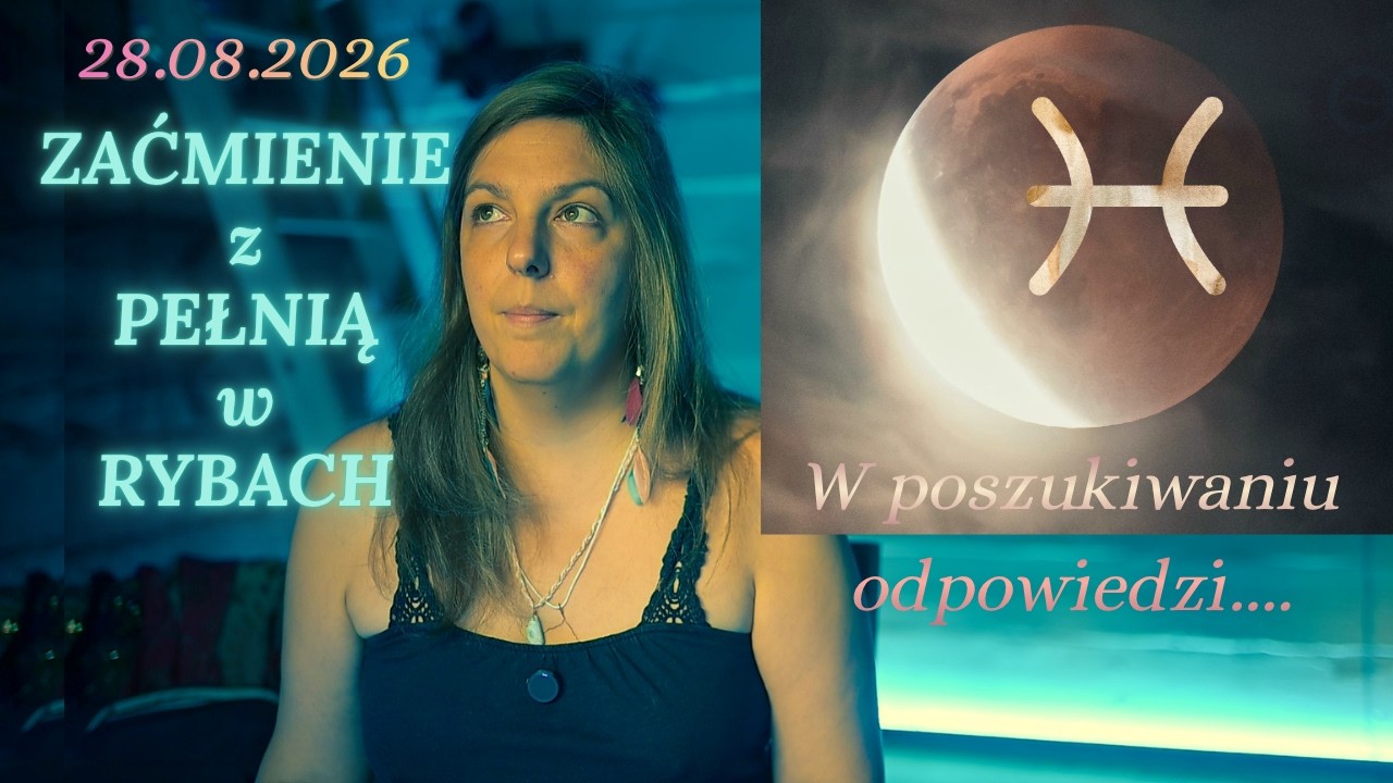 28.08.2026: Zaćmienie Księżyca i Pełnia w Rybach ♓ Karmiczne Czyszczenie | Free Flow