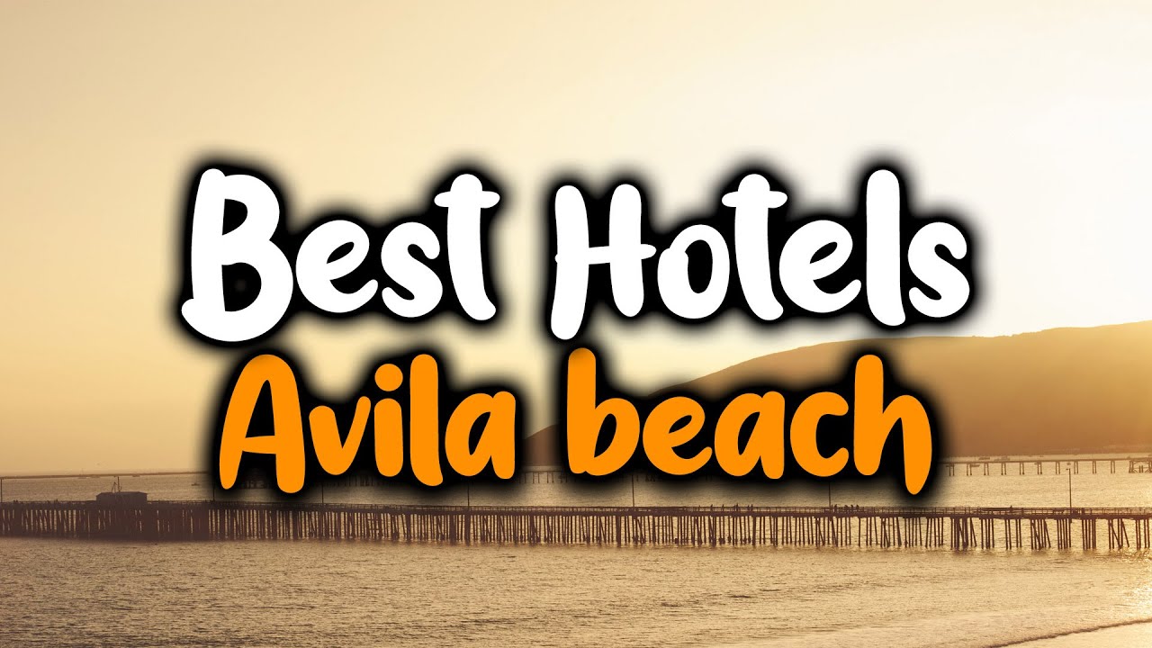 Best Hotels In Avila Beach, CA - For Families, Couples, Work Trips, Luxury & Budget