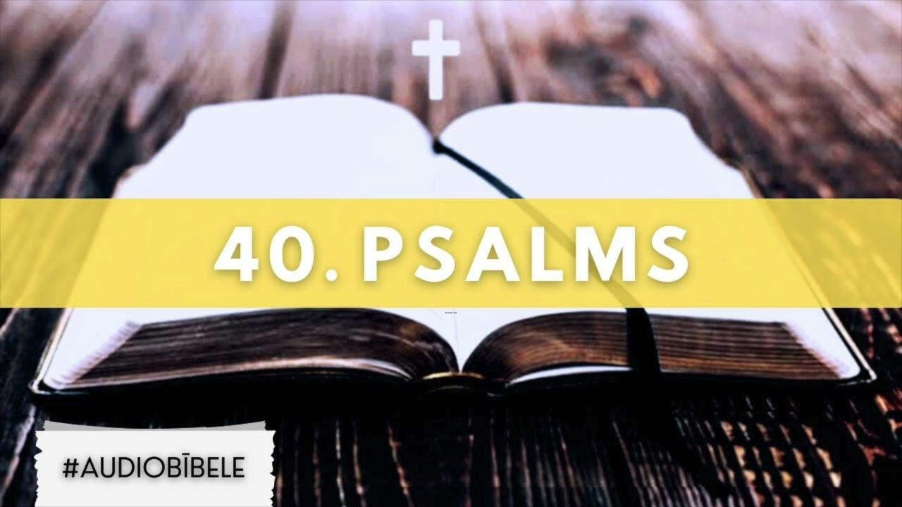 AUDIO BĪBELE // 40. Psalms