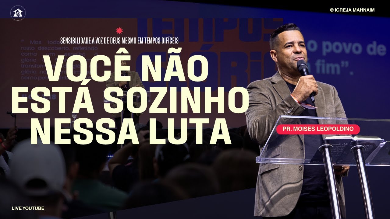VOCÊ NÃO ESTÁ SOZINHO NESSA LUTA  - Moisés Leopoldino | Igreja Mahanaim
