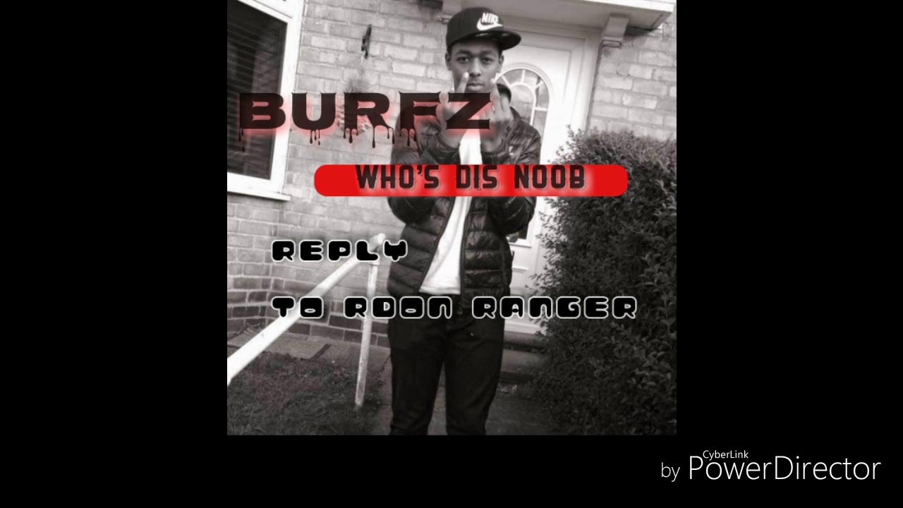 BURFZ - WHO'S DIS NOOB (REPLY TO RDON RANGER)