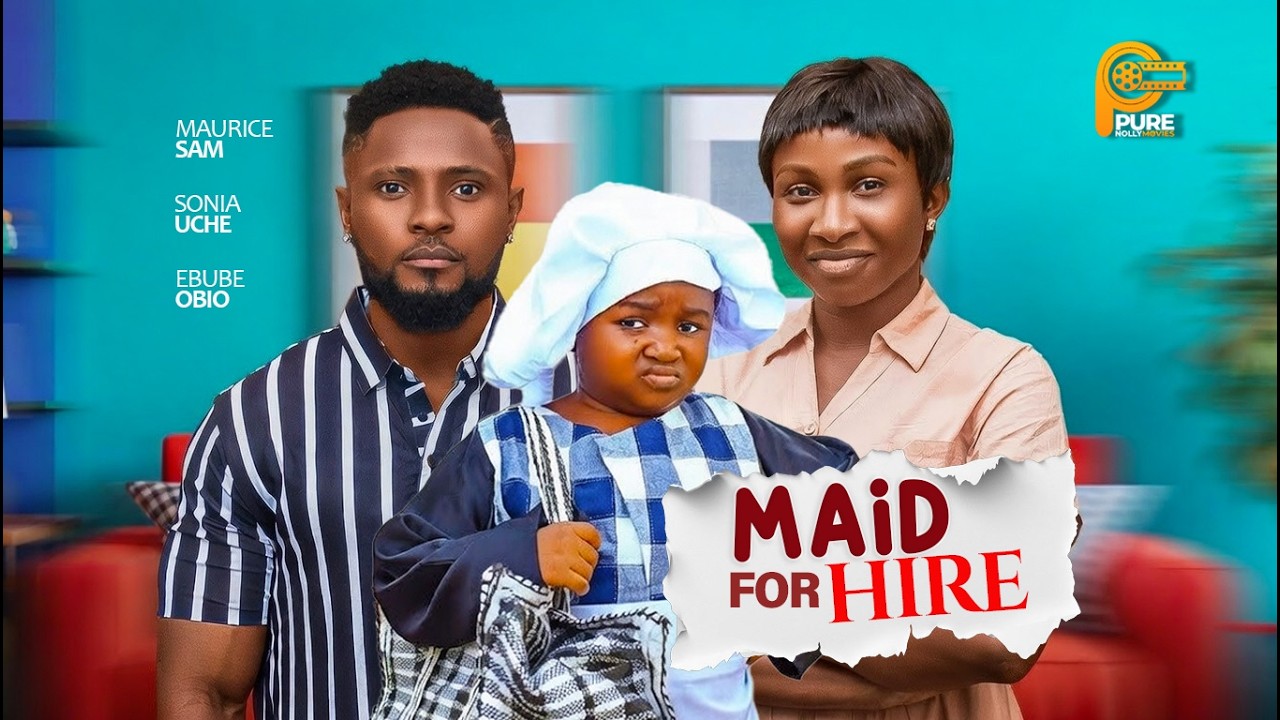 MAID FOR HIRE - MAURICE SAM, SONIA UCHE, EBUBE OBIO - Latest Nigerian New Movies 2026