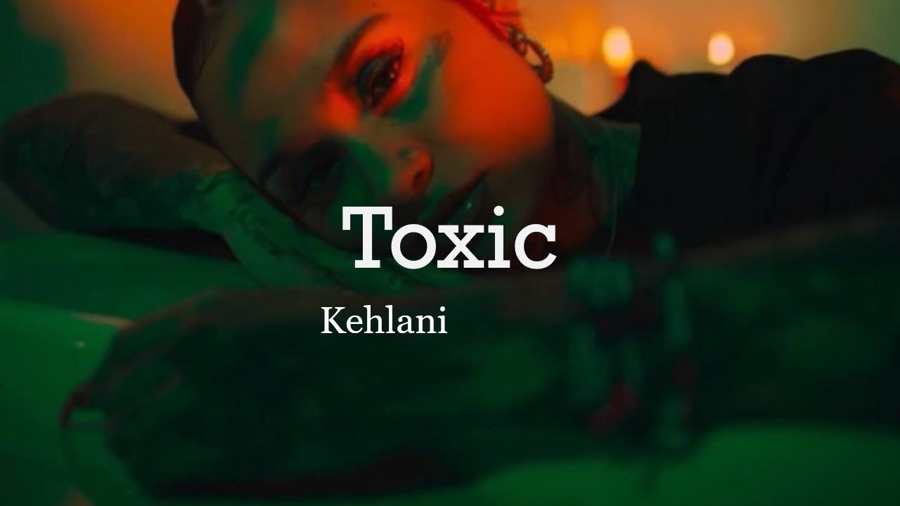 Kehlani - Toxic (Lyrics)