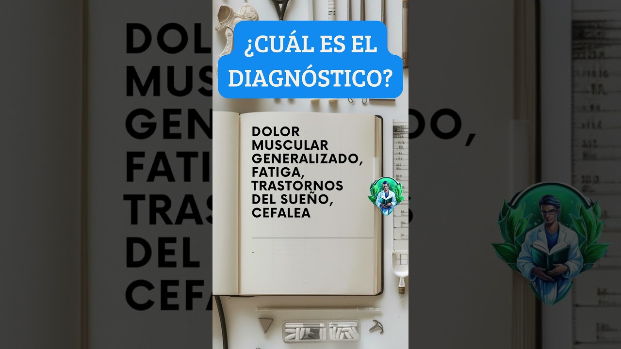 👨‍⚕️Diagnostica... Dolor muscular generalizado, fatiga, trastornos del sueño, cefalea