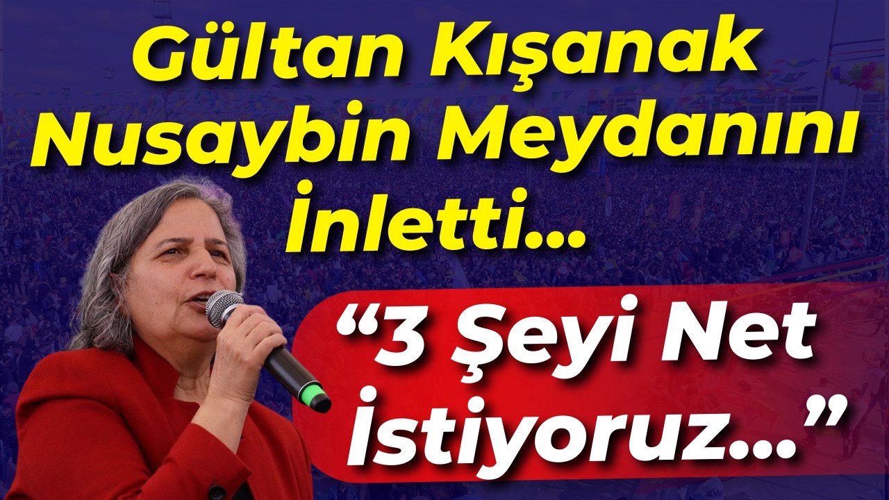 Gültan Kışanak Nusaybin Newroz'unda meydanı inletti: 3 Şeyi Net İstiyoruz...