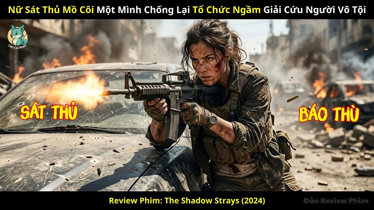 [Review Phim] Nữ Sát Thủ Mồ Côi Một Mình Chống Lại Tổ Chức Ngầm Giải Cứu Người Vô Tội