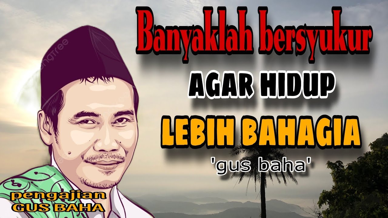 Gus BAHA - BANYAKLAH BERSYUKUR AGAR HIDUP LEBIH BAHAGIA