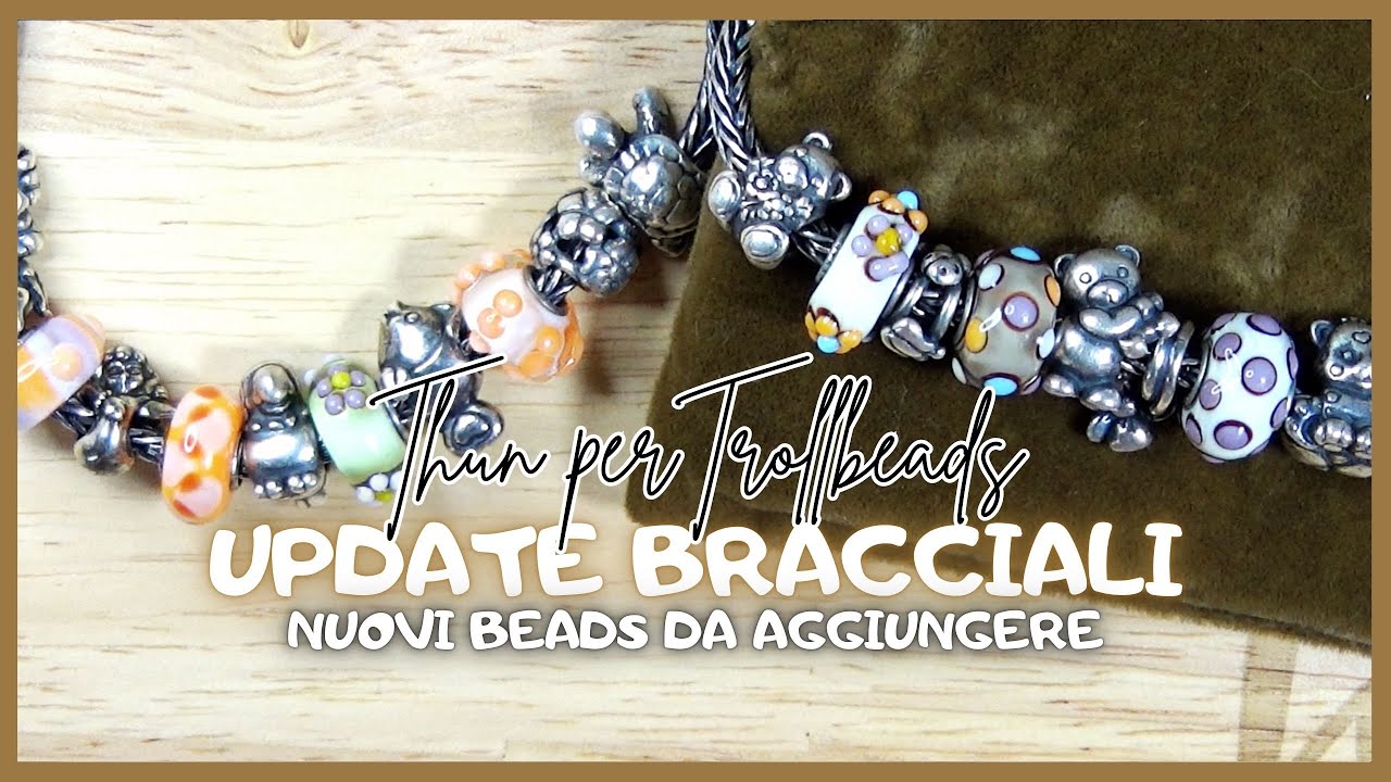 AGGIORNO I BRACCIALI THUN PER TROLLBEADS con gli ultimi acquisti