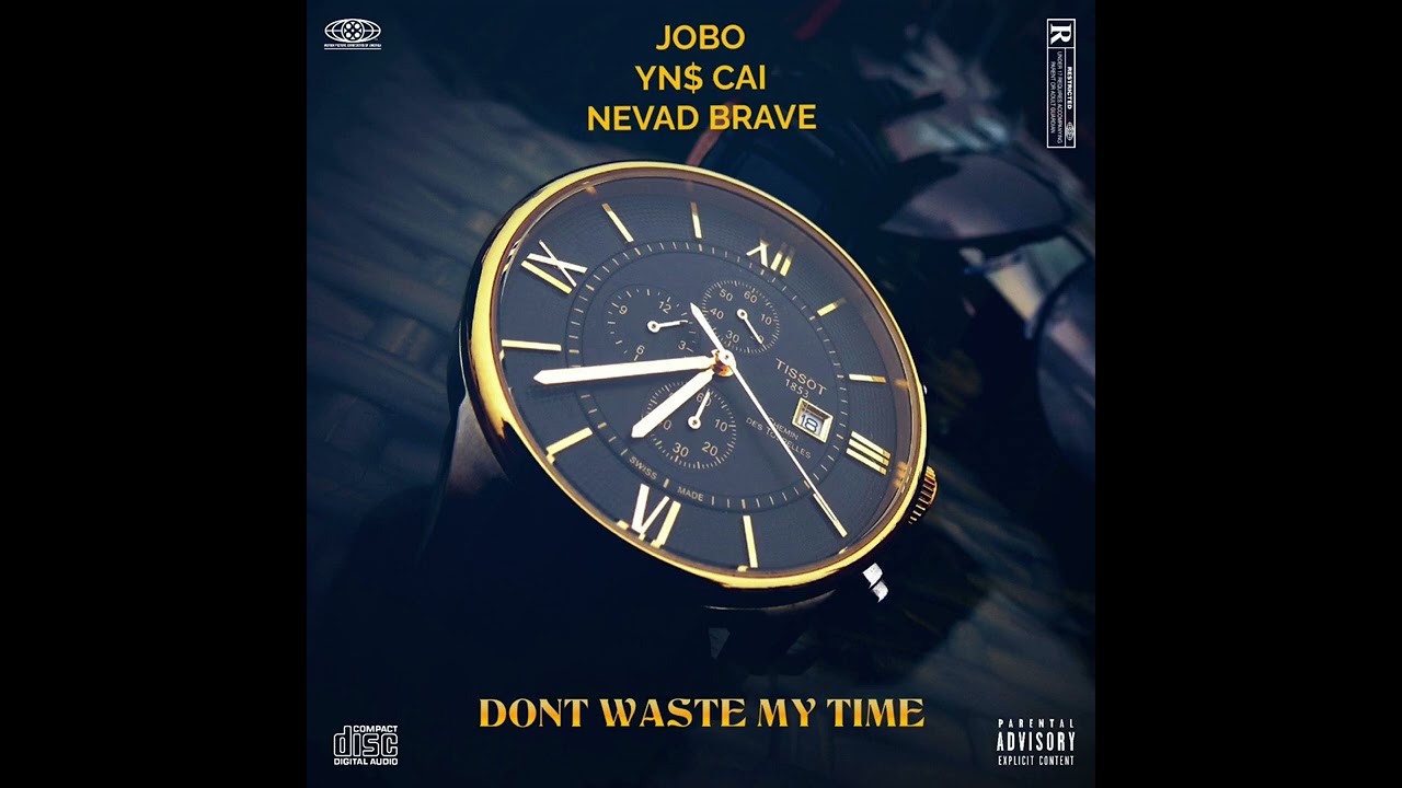 Jobo- Don’t waste my time (Ft YN$CMFB & Nevad Brave