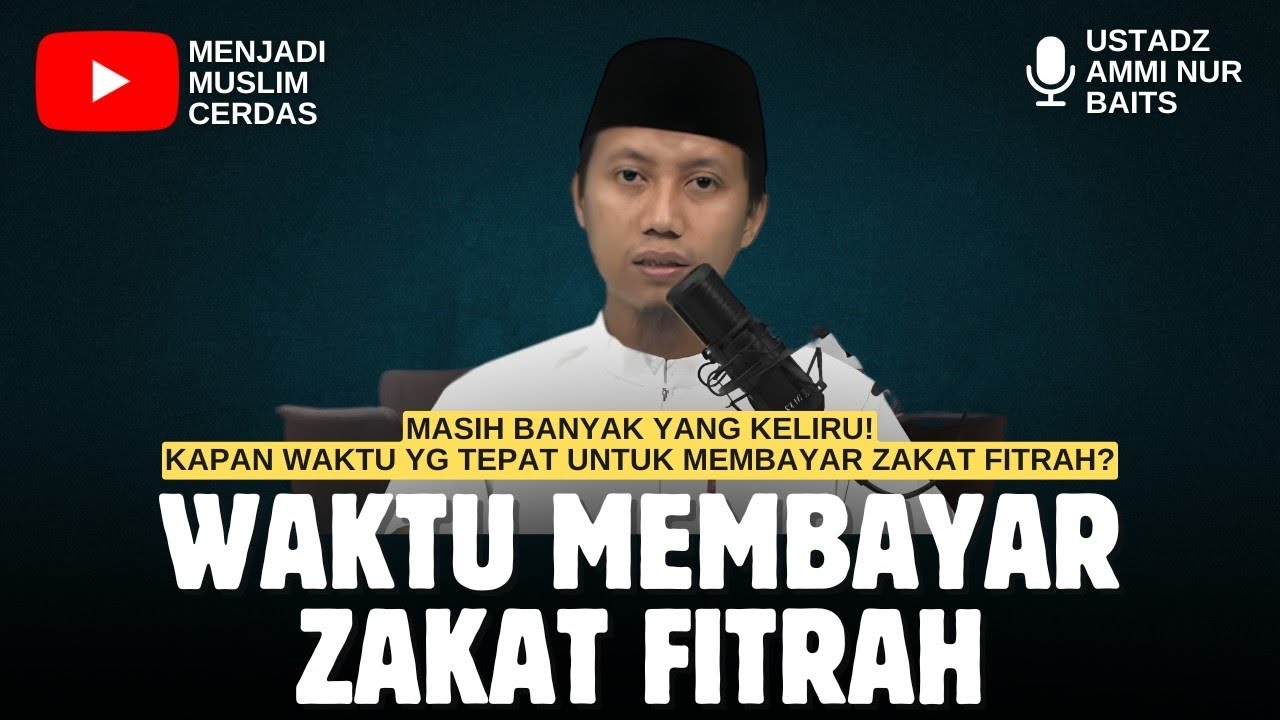INILAH WAKTU YANG TEPAT UNTUK MEMBAYAR ZAKAT FITRAH | USTADZ AMMI NUR BAITS 