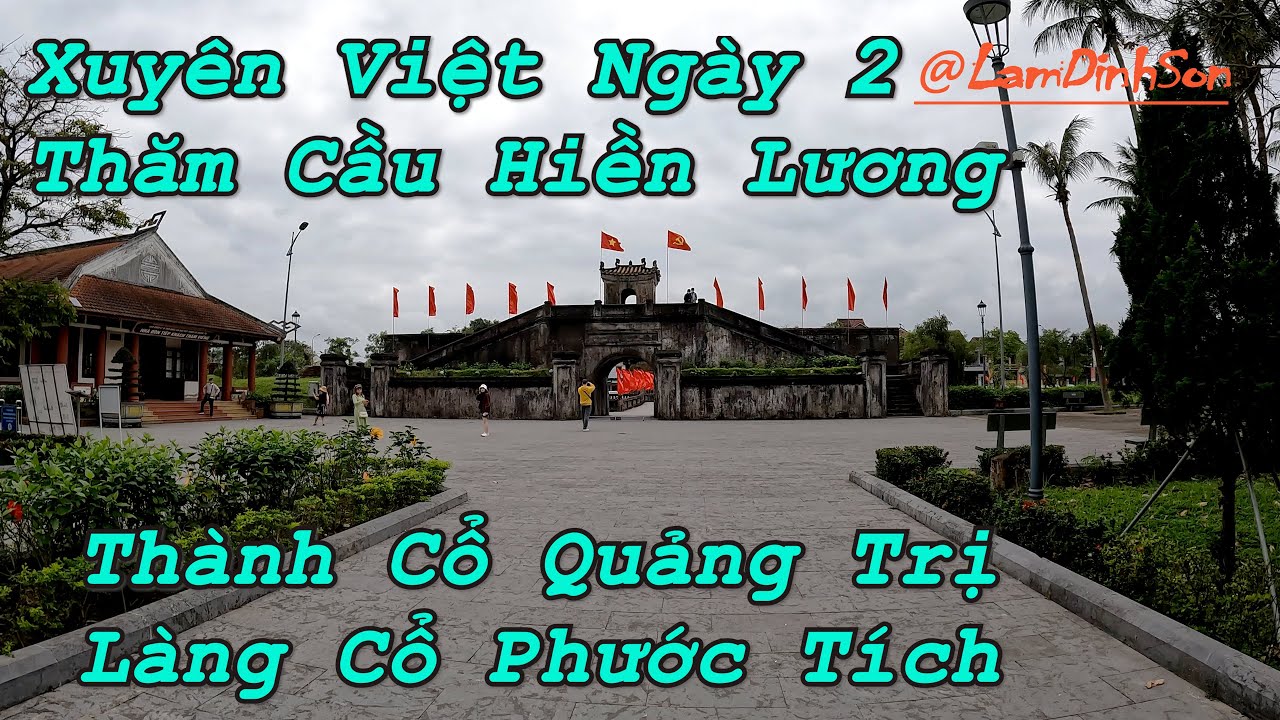 Xuyên Việt ngày 2,thăm cầu Hiền Lương,thành Cổ Quảng Trị,làng cổ Phước Tích.