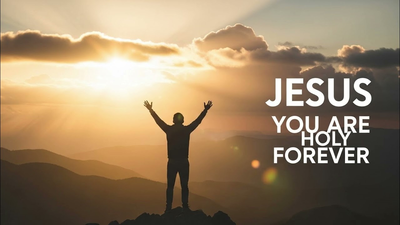 Jesus, You Are Holy Forever