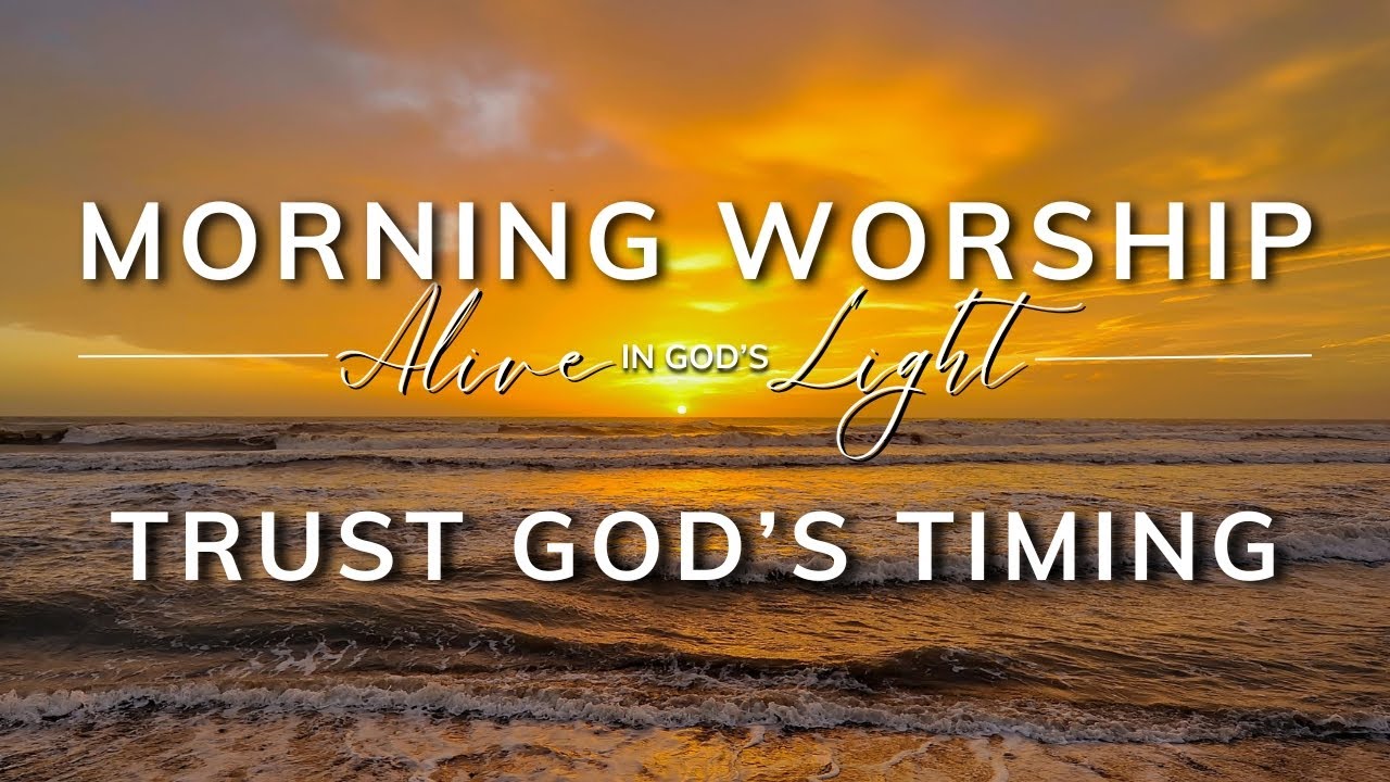 Morning Worship Songs to Trust God’s Timing (Christian Worship Playlist)