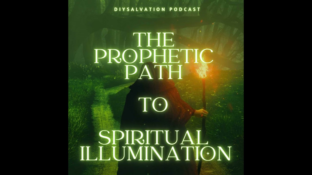 THE PROPHETIC PATH TO SPIRITUAL ILLUMINATION OR THE BREAKING OF THE OUTER MAN AND THE RELEASE OF ...