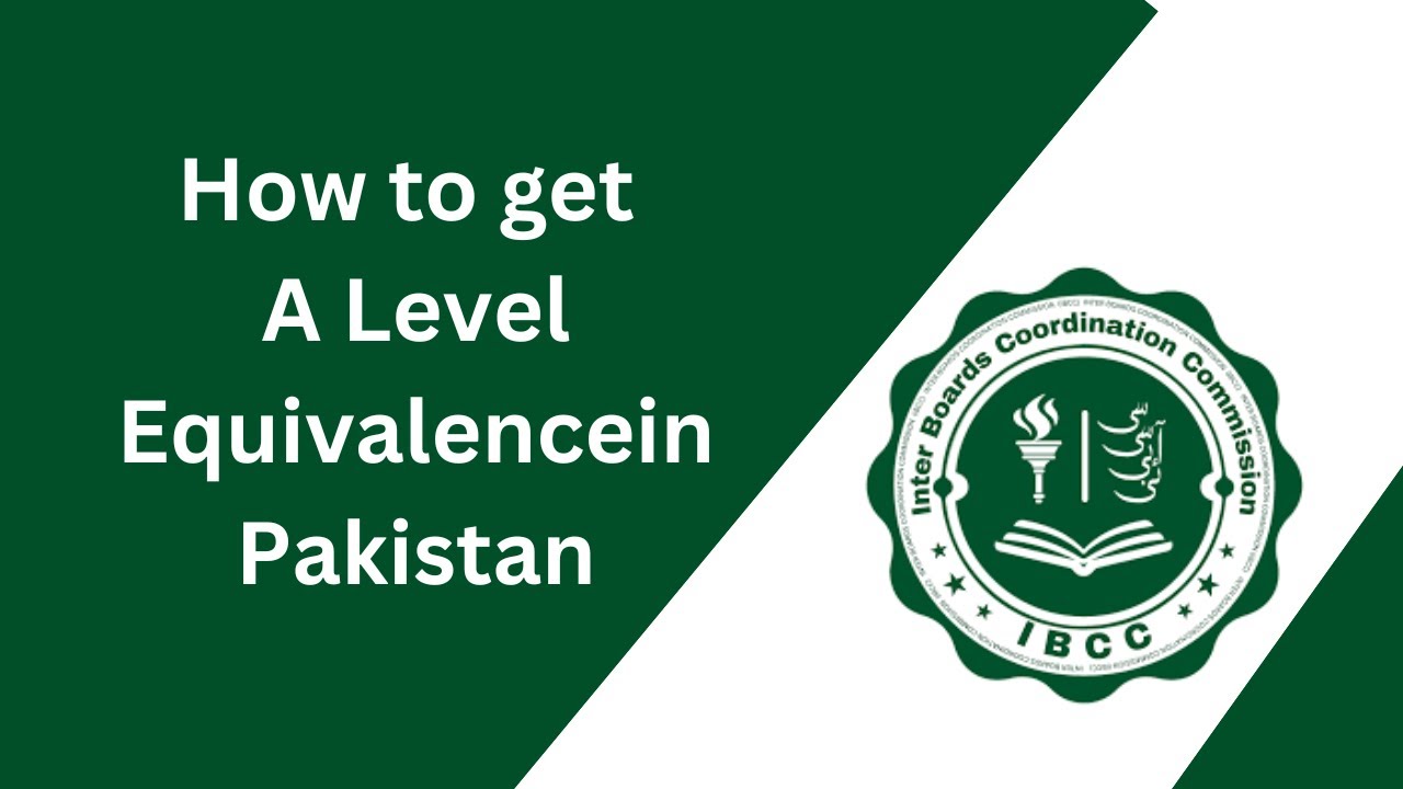How to get A Level Equivalence in Pakistan |IBCC equivalency procedure in Pakistan